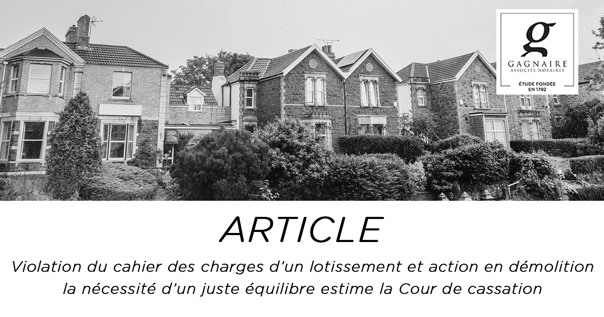 Violation du cahier des charges d’un lotissement et action en démolition : la nécessité d’un juste équilibre estime la Cour de cassation 