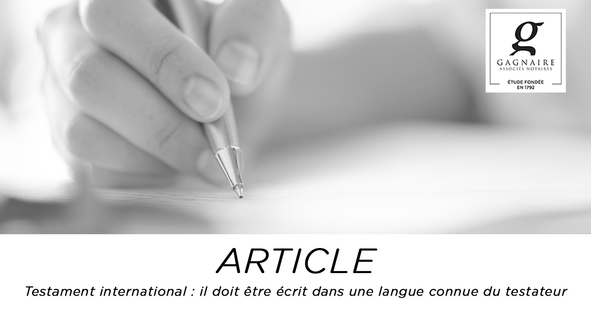 Testament international : il doit être écrit dans une langue connue du testateur